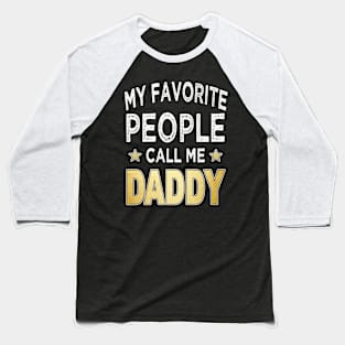 daddy my favorite people call me daddy Baseball T-Shirt